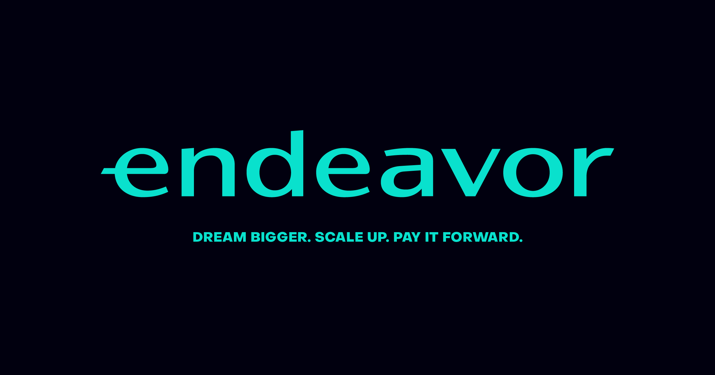 Endeavor - Dream Bigger. Scale Faster. Pay it Forward.